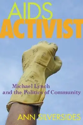 AIDS Activist: Michael Lynch és a közösség politikája - AIDS Activist: Michael Lynch and the Politics of Community