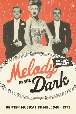 Melody in the Dark: Brit zenés filmek, 1946-1972 - Melody in the Dark: British Musical Films, 1946-1972