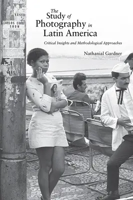 A fotográfia tanulmányozása Latin-Amerikában: Kritikai meglátások és módszertani megközelítések - The Study of Photography in Latin America: Critical Insights and Methodological Approaches