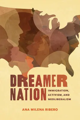 Dreamer Nation: Bevándorlás, aktivizmus és neoliberalizmus - Dreamer Nation: Immigration, Activism, and Neoliberalism