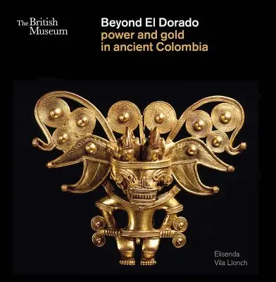 Az El Doradón túl: Hatalom és arany az ókori Kolumbiában - Beyond El Dorado: Power and Gold in Ancient Colombia