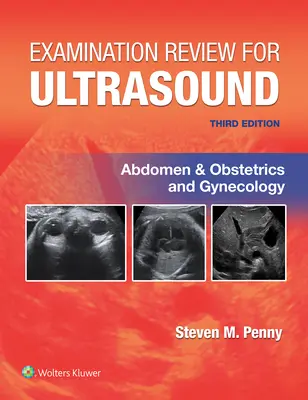 Vizsgálati áttekintés az ultrahanghoz: Has és szülészet és nőgyógyászat - Examination Review for Ultrasound: Abdomen and Obstetrics & Gynecology