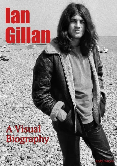 Ian Gillan Egy vizuális életrajz - Ian Gillan A Visual Biography