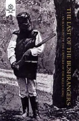 Az utolsó bushrangerek, a Kelly banda elfogásának beszámolója - Last of the Bushrangers, an Account of the Capture of the Kelly Gang