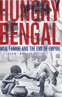 Éhes Bengália - Háború, éhínség és a birodalom vége - Hungry Bengal - War, Famine and the End of Empire