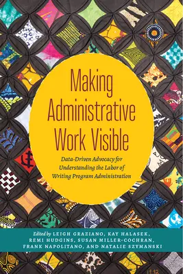 Making Administrative Work Visible: Adatvezérelt érdekérvényesítés az íróprogramok adminisztrációs munkájának megértéséhez - Making Administrative Work Visible: Data-Driven Advocacy for Understanding the Labor of Writing Program Administration