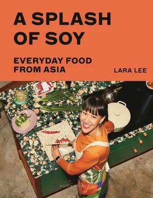 A Splash of Soy: Hétköznapi ételek Ázsiából - A Splash of Soy: Everyday Food from Asia