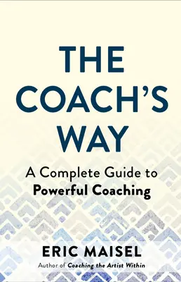 Az edző útja: Az erőteljes coaching művészete és gyakorlata minden területen - The Coach's Way: The Art and Practice of Powerful Coaching in Any Field