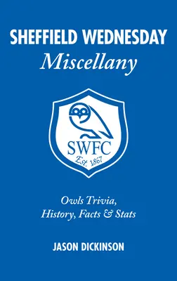 Sheffield Wednesday Miscellany: Baglyok Trivia, történelem, tények és statisztikák - Sheffield Wednesday Miscellany: Owls Trivia, History, Facts & STATS