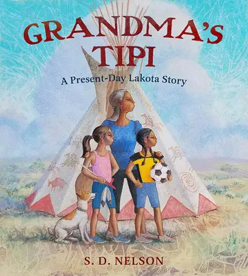 Nagymama tipije: Egy mai lakota történet - Grandma's Tipi: A Present-Day Lakota Story