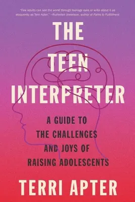 A tizenévesek tolmácsa: Útmutató a kamaszok nevelésének kihívásaihoz és örömeihez - The Teen Interpreter: A Guide to the Challenges and Joys of Raising Adolescents