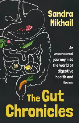 A bélkrónikák: Egy cenzúrázatlan utazás az emésztőrendszer egészségének és betegségének világába - The Gut Chronicles: An uncensored journey into the world of digestive health and illness