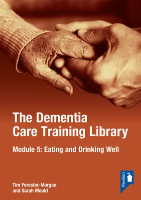 A Demenciaápolás képzési könyvtár: modul: Jó étkezés és ivás - The Dementia Care Training Library: Module 5: Eating and Drinking Well