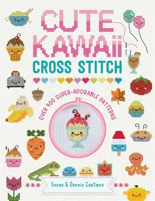 Aranyos Kawaii keresztöltés: Több mint 400 szuper imádnivaló minta - Cute Kawaii Cross Stitch: Over 400 Super Adorable Patterns