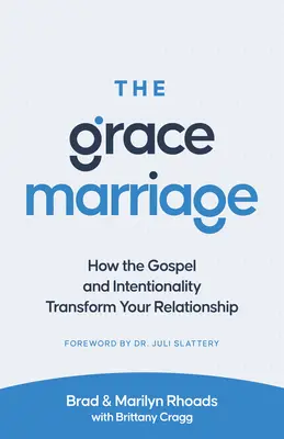 The Grace Marriage: Hogyan alakítja át az evangélium és a szándékosság a kapcsolatodat? - The Grace Marriage: How the Gospel and Intentionality Transform Your Relationship