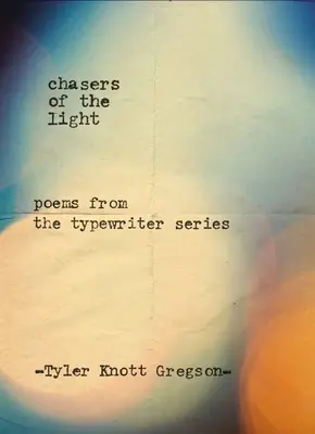 A fény üldözői: Versek az írógép-sorozatból - Chasers of the Light: Poems from the Typewriter Series