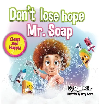 Ne veszítsd el a reményt Szappan úr! Rímes történet az egészséges szokások / személyes higiénia ösztönzésére - Don't lose hope Mr. Soap: Rhyming story to encourage healthy habits / personal hygiene