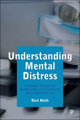A mentális distressz megértése: Tudás, gyakorlat és neoliberális reform a közösségi mentális egészségügyi szolgáltatásokban - Understanding Mental Distress: Knowledge, Practice and Neoliberal Reform in Community Mental Health Services