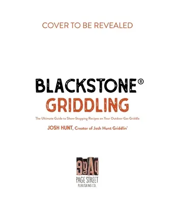 Blackstone(r) Griddling: The Ultimate Guide to Show-Stopping Receptes on Your Outdoor Gas Griddle (A végső útmutató a látványos receptekhez a szabadtéri gázgrillen) - Blackstone(r) Griddling: The Ultimate Guide to Show-Stopping Recipes on Your Outdoor Gas Griddle