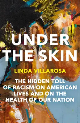 Under the Skin: A rasszizmus rejtett hatása az amerikai egészségre - Under the Skin: The Hidden Toll of Racism on Health in America