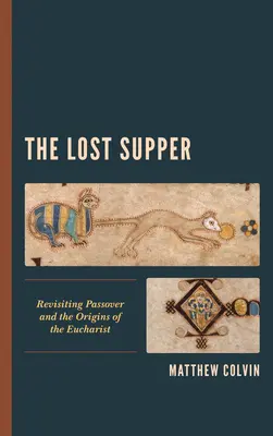 Az elveszett vacsora: A páska és az Eucharisztia eredetének feltárása - The Lost Supper: Revisiting Passover and the Origins of the Eucharist