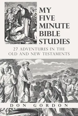 Ötperces bibliatanulmányaim: 27 kalandozás az Ó- és Újszövetségben - My Five Minute Bible Studies: 27 Adventures in the Old and New Testaments