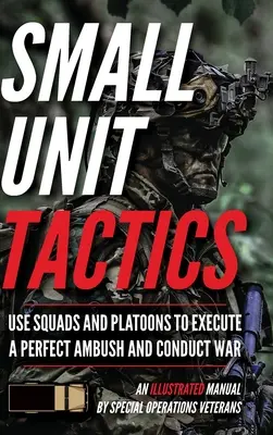 Kis egységek taktikája: Egy illusztrált kézikönyv - Small Unit Tactics: An Illustrated Manual