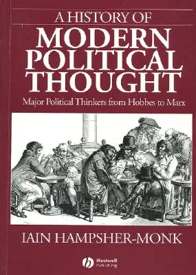 A modern politikai gondolkodás története: A legfontosabb politikai gondolkodók Hobbes-tól Marxig - A History of Modern Political Thought: Major Political Thinkers from Hobbes to Marx