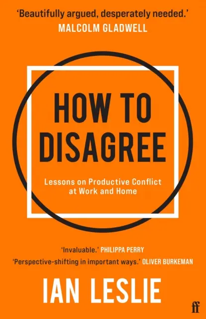 Hogyan kell vitatkozni - Tanulságok a produktív munkahelyi és otthoni konfliktusokról - How to Disagree - Lessons on Productive Conflict at Work and Home