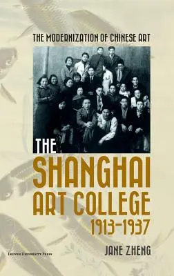 A kínai művészet modernizációja: A sanghaji művészeti főiskola, 1913-1937 - The Modernization of Chinese Art: The Shanghai Art College, 1913-1937