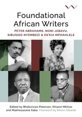 Alapvető afrikai írók: Peter Abrahams, Noni Jabavu, Sibusiso Nyembezi és Es'kia Mphahlele - Foundational African Writers: Peter Abrahams, Noni Jabavu, Sibusiso Nyembezi and Es'kia Mphahlele