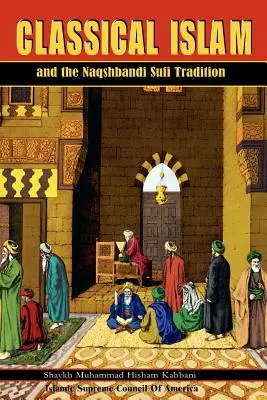 A klasszikus iszlám és a naqshbandi szúfi hagyomány - Classical Islam and the Naqshbandi Sufi Tradition