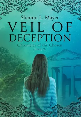 A megtévesztés fátyla: A kiválasztottak krónikái, 2. könyv - Veil of Deception: Chronicles of the Chosen, book 2