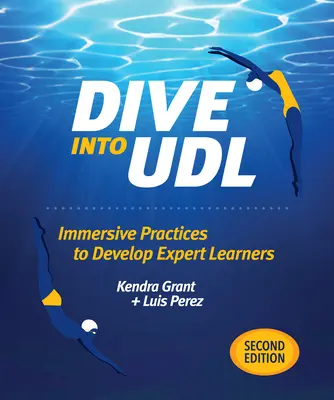 Merülj el az Udlban, második kiadás: Merítő gyakorlatok a szakértő tanulók fejlesztéséhez - Dive Into Udl, Second Edition: Immersive Practices to Develop Expert Learners