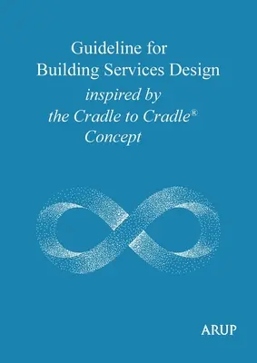 Iránymutatás az épületgépészeti tervezéshez a bölcsőtől a bölcsőig koncepció alapján - Guideline for Building Services Design inspired by the Cradle to Cradle Concept