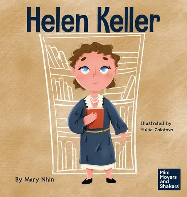 Helen Keller: A Kid's Book About Overcoming Disabilities (Egy gyerekkönyv a fogyatékosságok leküzdéséről) - Helen Keller: A Kid's Book About Overcoming Disabilities