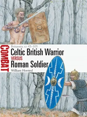 Brit kelta harcos kontra római katona: Britannia Ad 43-105 - British Celtic Warrior Vs Roman Soldier: Britannia Ad 43-105