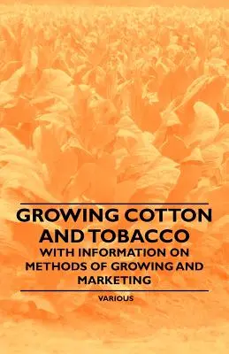Gyapot- és dohánytermesztés - A termesztés és a forgalmazás módszereivel kapcsolatos információkkal - Growing Cotton and Tobacco - With Information on Methods of Growing and Marketing