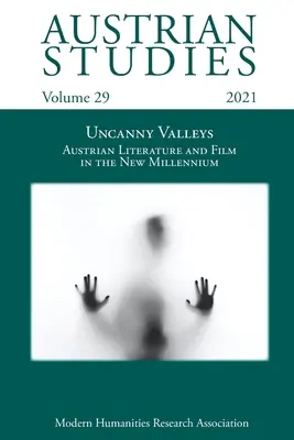 Austrian Studies Vol. 29: Uncanny Valleys: Osztrák irodalom és film az új évezredben - Austrian Studies Vol. 29: Uncanny Valleys: Austrian Literature and Film in the New Millennium