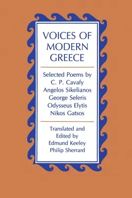 A modern Görögország hangjai: C. P. Cavafy, Angelos Sikelianos, George Seferis, Odysseus Elytis, Nikos Gatsos válogatott versei. - Voices of Modern Greece: Selected Poems by C. P. Cavafy, Angelos Sikelianos, George Seferis, Odysseus Elytis, Nikos Gatsos