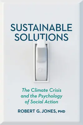 Fenntartható megoldások: Az éghajlati válság és a társadalmi cselekvés pszichológiája - Sustainable Solutions: The Climate Crisis and the Psychology of Social Action