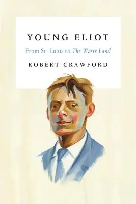 A fiatal Eliot: Louis-tól a Hulladékföldig - Young Eliot: From St. Louis to the Waste Land