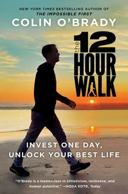 A 12 órás séta: Fektess be egy napot, hódítsd meg az elmédet, és nyisd meg a legjobb életedet - The 12-Hour Walk: Invest One Day, Conquer Your Mind, and Unlock Your Best Life