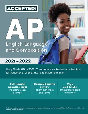 AP English Language and Composition Study Guide 2021-2022: Comprehensive Review with Practice Test Questions for the Advanced Placement Exam (Átfogó áttekintés gyakorlati tesztkérdésekkel az emelt szintű érettségi vizsgához). - AP English Language and Composition Study Guide 2021-2022: Comprehensive Review with Practice Test Questions for the Advanced Placement Exam