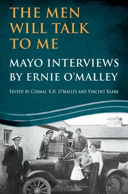 A férfiak beszélni fognak hozzám: Ernie O'Malley Mayo-interjúi - The Men Will Talk To Me: Mayo Interviews by Ernie O'Malley