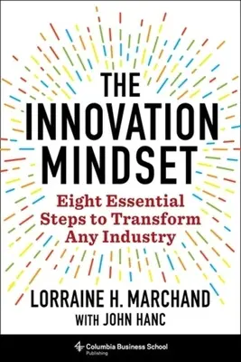 Az innovációs gondolkodásmód: Nyolc alapvető lépés bármely iparág átalakításához - The Innovation Mindset: Eight Essential Steps to Transform Any Industry