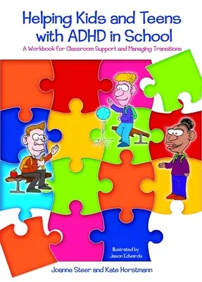 Az ADHD-s gyerekek és tizenévesek segítése az iskolában: Munkafüzet az osztálytermi támogatáshoz és az átmenetek kezeléséhez - Helping Kids and Teens with ADHD in School: A Workbook for Classroom Support and Managing Transitions