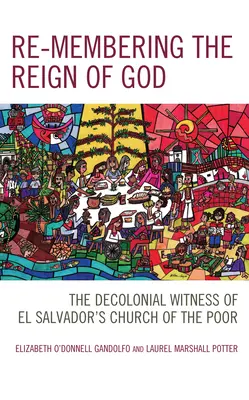 Isten uralmának újbóli felidézése: A szegények salvadori egyházának dekolonialista tanúsága - Re-membering the Reign of God: The Decolonial Witness of El Salvador's Church of the Poor