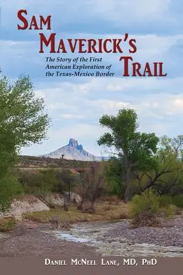 Sam Maverick nyomában: A texasi-mexikói határ első amerikai felfedezésének története - Sam Maverick's Trail: The Story of the First American Exploration of the Texas-Mexico Border