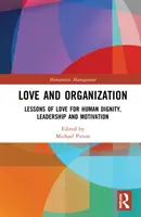 Szeretet és szervezet: Az emberi méltóság, a vezetés és a motiváció szeretetének leckéi - Love and Organization: Lessons of Love for Human Dignity, Leadership and Motivation